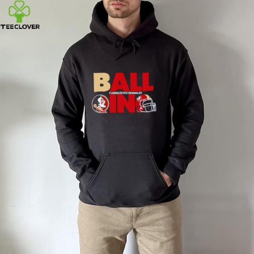 Ball in Florida State Seminoles logo helmet hoodie, sweater, longsleeve, shirt v-neck, t-shirt