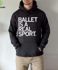 Ballet Is A Real Sport Shirt