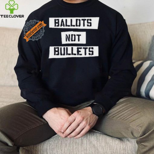 Ballots Not Bullets Shirt