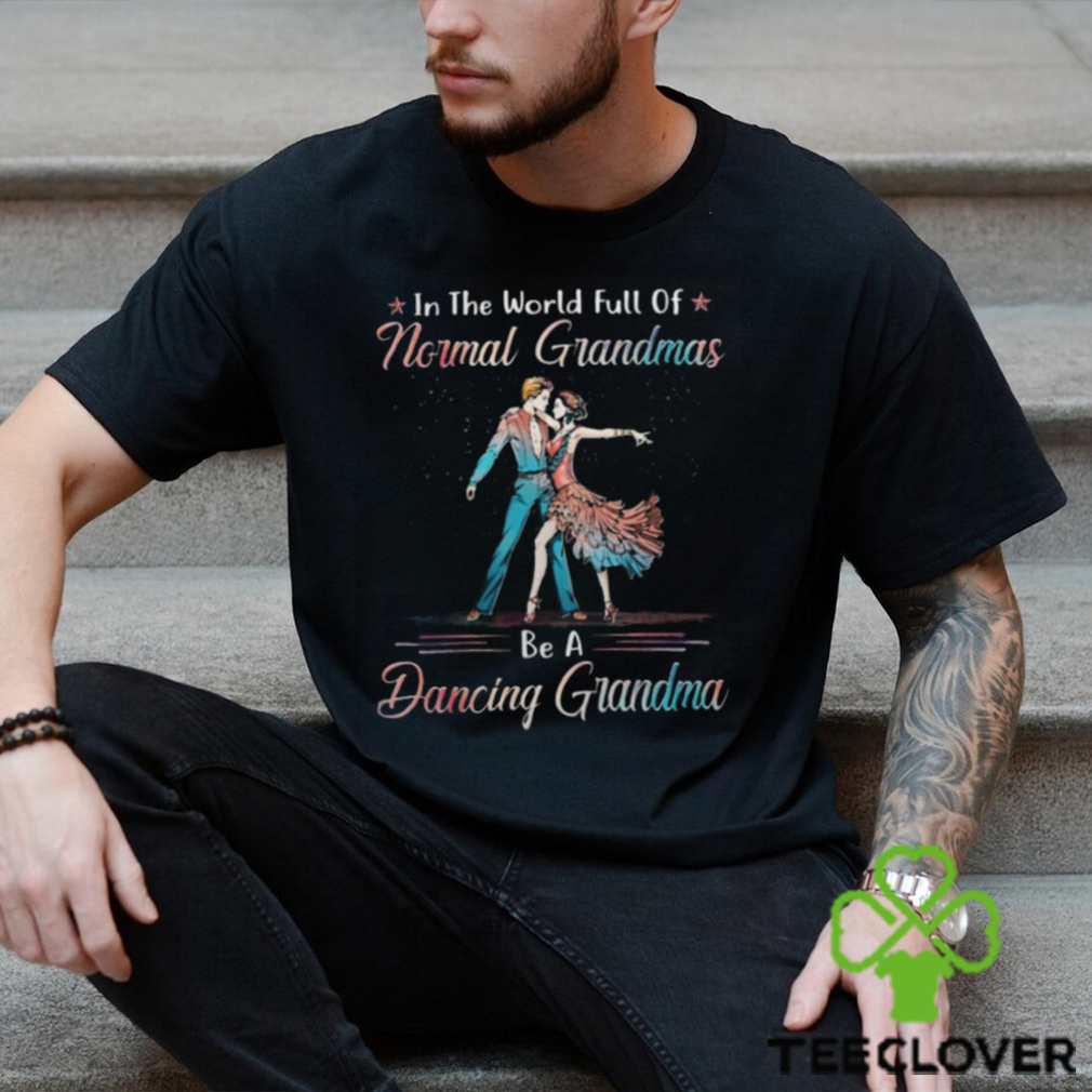 Ballroom Dance Normal Grandmas Shirt Ballroom Dance Normal Grandmas Shirt
