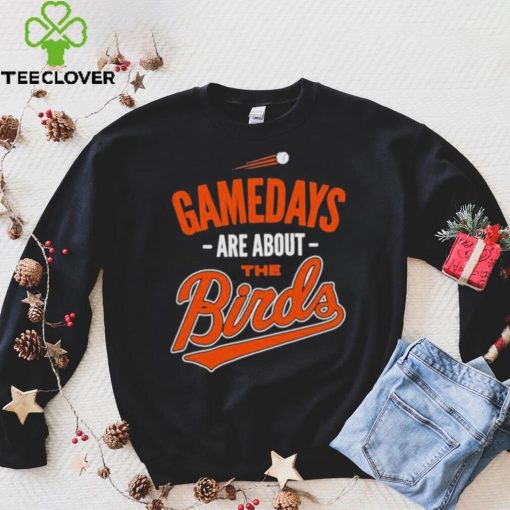 Baltimore Baseball Gamedays Are About The Birds T shirt