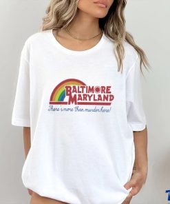 Baltimore Maryland There's More Than Murder Here T Shirt
