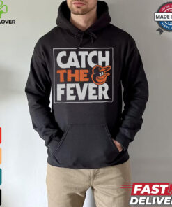 Baltimore Orioles Catch The Fever Shirt 1 Baltimore Orioles Catch The Fever Shirt