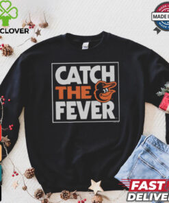 Baltimore Orioles Catch The Fever Shirt 3 Baltimore Orioles Catch The Fever Shirt
