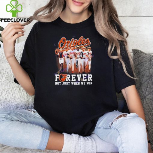 Baltimore Orioles Forever Not Just When We Win Unisex T Shirt