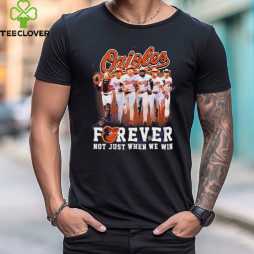 Baltimore Orioles Forever Not Just When We Win Unisex T Shirt