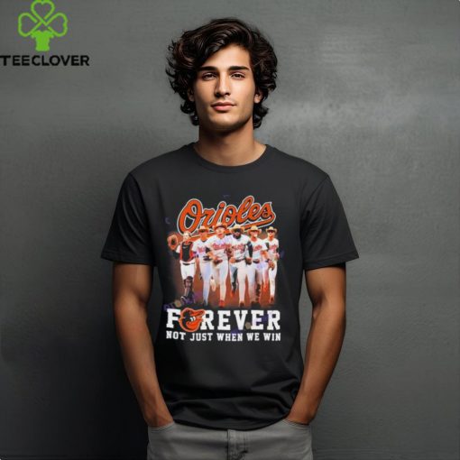 Baltimore Orioles Forever Not Just When We Win Unisex T Shirt