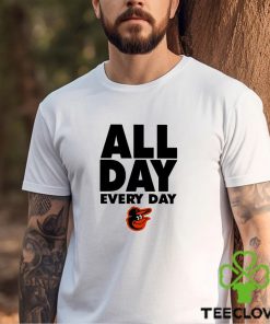 Baltimore Orioles all day every day shirt