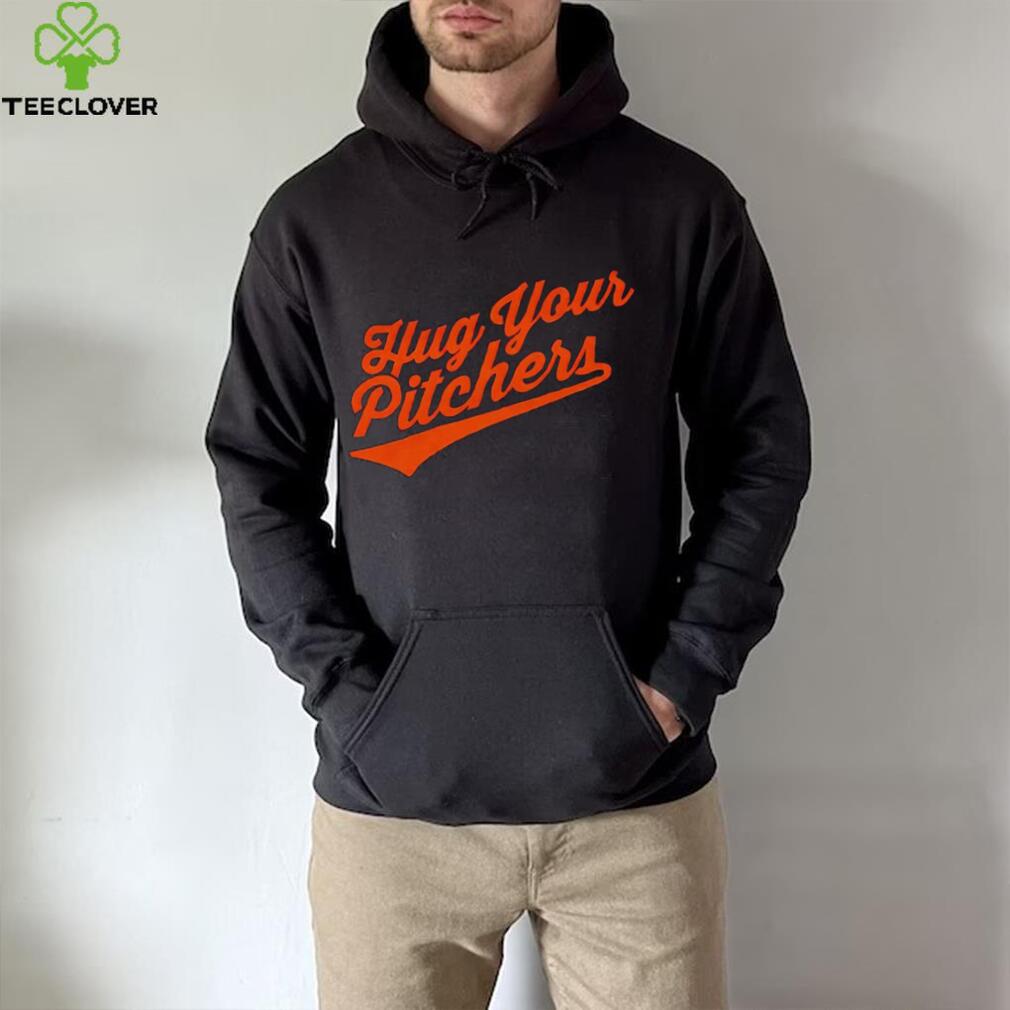 Baltimore Orioles hug your pitchers shirt Baltimore Orioles hug your pitchers shirt