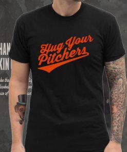 Baltimore Orioles hug your pitchers shirt