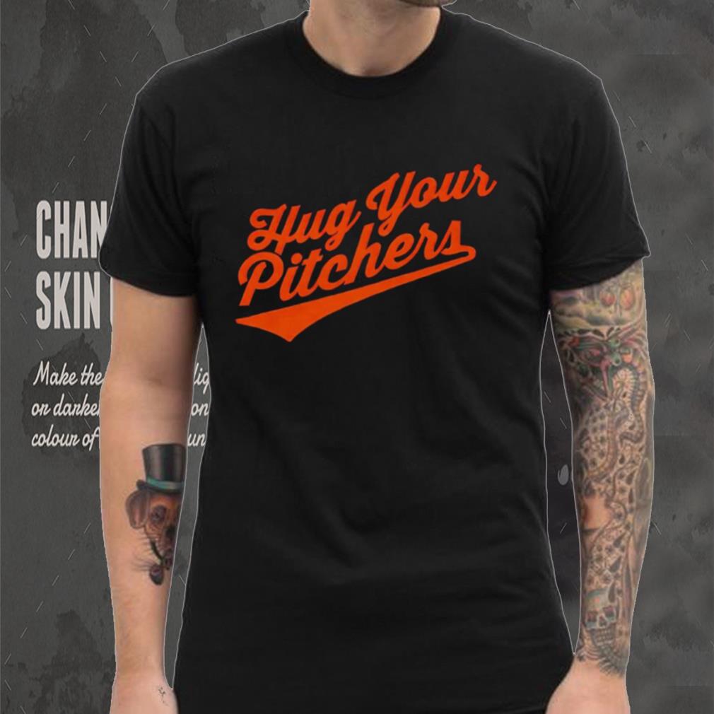 Baltimore Orioles hug your pitchers shirt Baltimore Orioles hug your pitchers shirt