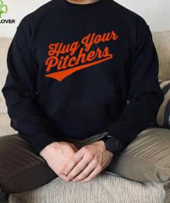 Baltimore Orioles hug your pitchers shirt