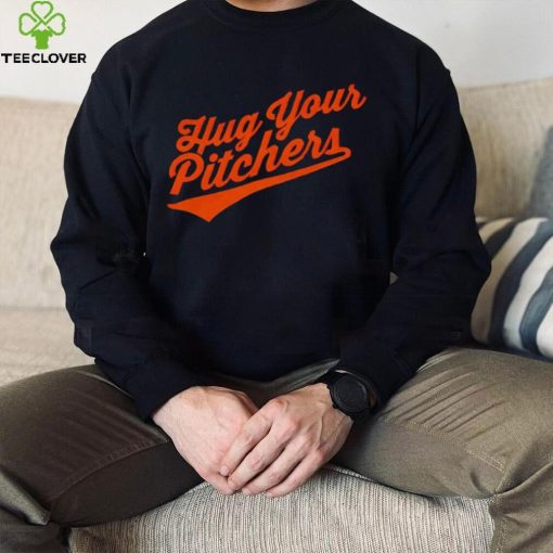 Baltimore Orioles hug your pitchers shirt