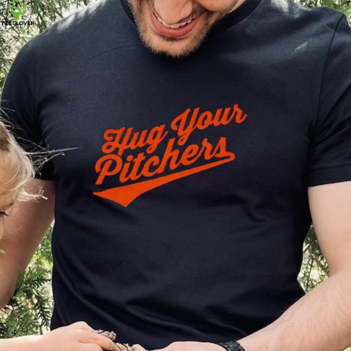 Baltimore Orioles hug your pitchers shirt