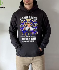 Baltimore Ravens Damn right I’m a Raven fan now and forever sports hoodie, sweater, longsleeve, shirt v-neck, t-shirt