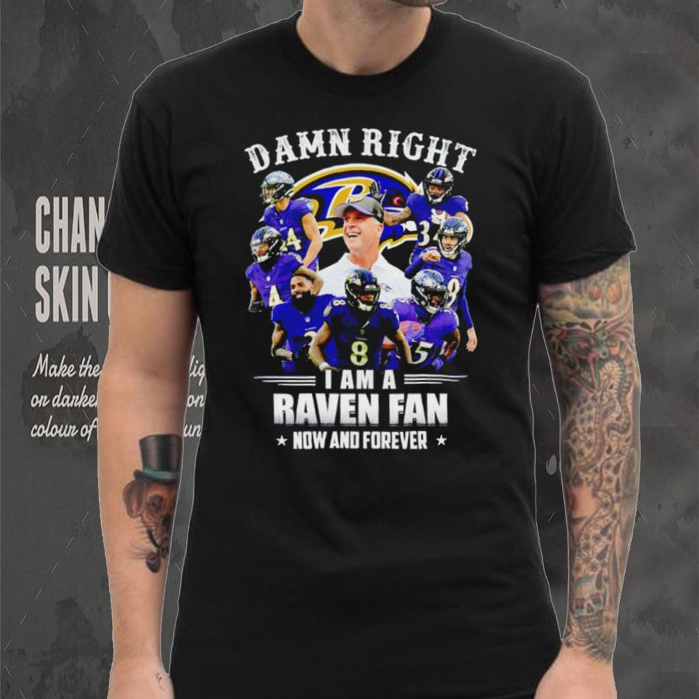 Baltimore Ravens Damn right I’m a Raven fan now and forever sports shirt Baltimore Ravens Damn right I’m a Raven fan now and forever sports shirt