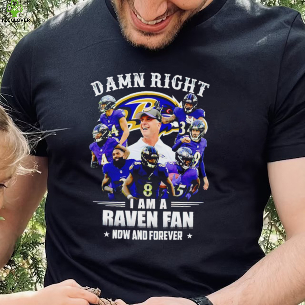 Baltimore Ravens Damn right I’m a Raven fan now and forever sports shirt Baltimore Ravens Damn right I’m a Raven fan now and forever sports shirt