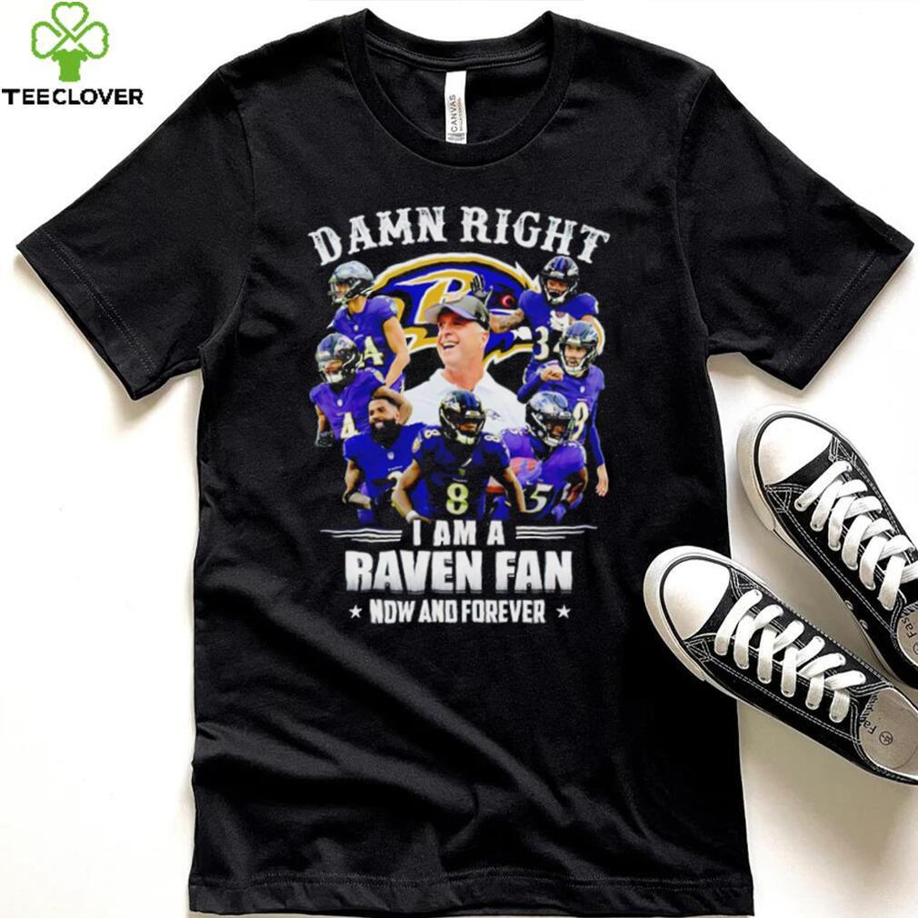Baltimore Ravens Damn right I’m a Raven fan now and forever sports shirt Baltimore Ravens Damn right I’m a Raven fan now and forever sports shirt