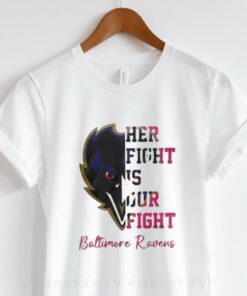 Baltimore Ravens Her Fight Is Our Fight Tackle Cancer 2024 T hoodie, sweater, longsleeve, shirt v-neck, t-shirt