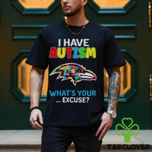 Baltimore Ravens I Have Autism What’s Your Excuse T Shirt