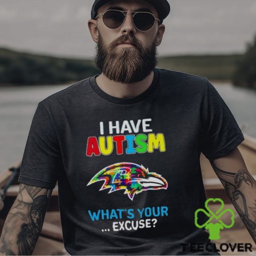 Baltimore Ravens I Have Autism What’s Your Excuse T Shirt