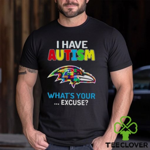 Baltimore Ravens I Have Autism What’s Your Excuse T Shirt