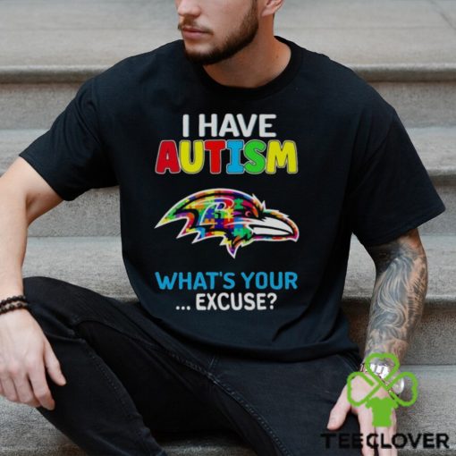 Baltimore Ravens I Have Autism What’s Your Excuse T Shirt