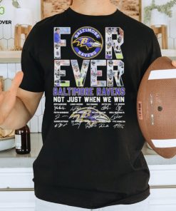 Baltimore Ravens NFL Forever Not Just When We Win Signatures Shirt