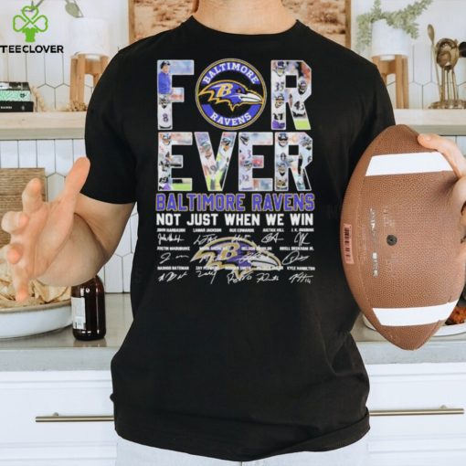 Baltimore Ravens NFL Forever Not Just When We Win Signatures Shirt