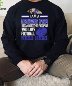 Baltimore Ravens fan because the people who love Football need hero Shirt