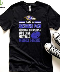 Baltimore Ravens fan because the people who love Football need hero Shirt