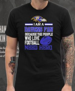 Baltimore Ravens fan because the people who love Football need hero Shirt