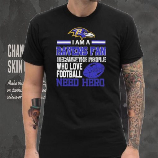 Baltimore Ravens fan because the people who love Football need hero Shirt