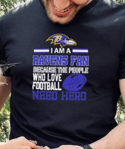 Baltimore Ravens fan because the people who love Football need hero Shirt