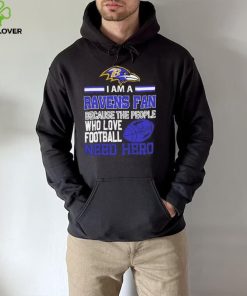 Baltimore Ravens fan because the people who love Football need hero Shirt