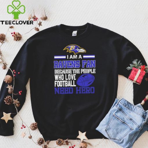 Baltimore Ravens fan because the people who love Football need hero Shirt