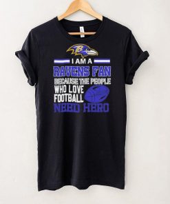 Baltimore Ravens fan because the people who love Football need hero Shirt