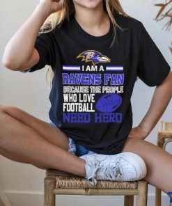 Baltimore Ravens fan because the people who love Football need hero T shirt