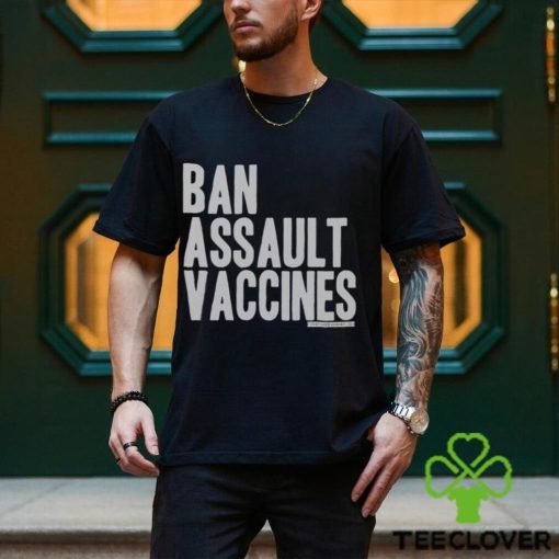 Ban Assault Vaccines Shirt