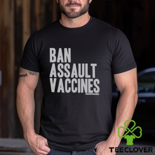 Ban Assault Vaccines Shirt