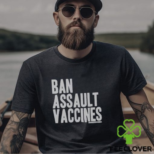 Ban Assault Vaccines Shirt