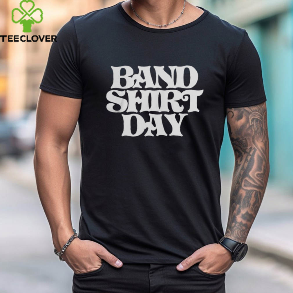 Band Shirt Day Logo T Shirt Band Shirt Day Logo T Shirt