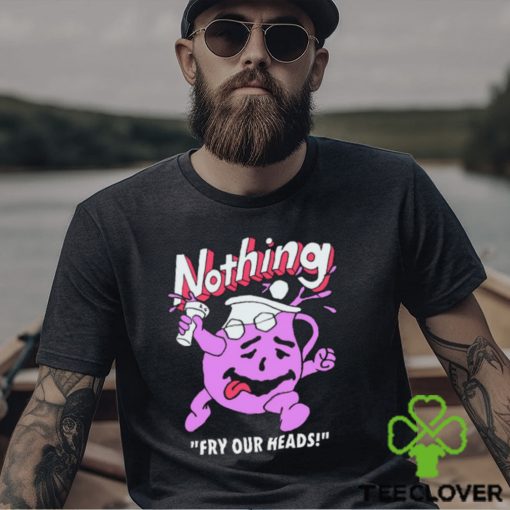 Bandofnothing Nothing Fry Our Heads Shirt