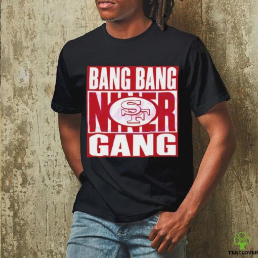 Bang Bang Niner Gang 49ers Football Shirt