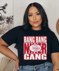 Bang Bang Niner Gang 49ers Football Shirt