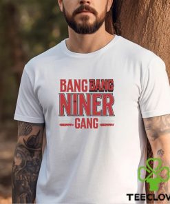 Bang Bang Niner Gang San Francisco Football Shirt