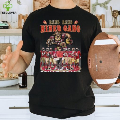 Bang Bang Niner Gang Squad Goals San Francisco 49ers T Shirt