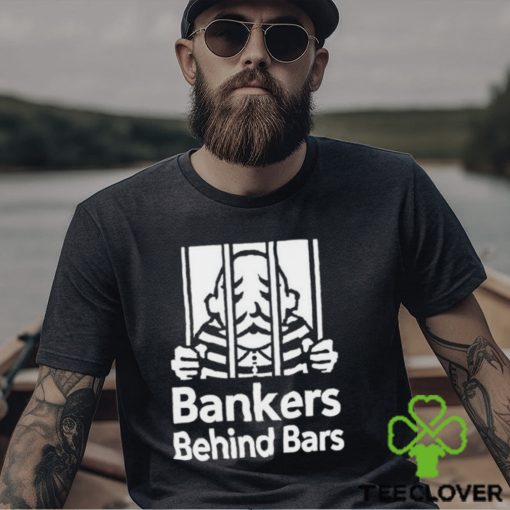 Bankers Behind Bars Bad For America Shitibank We’re Felons Crooks Shirt