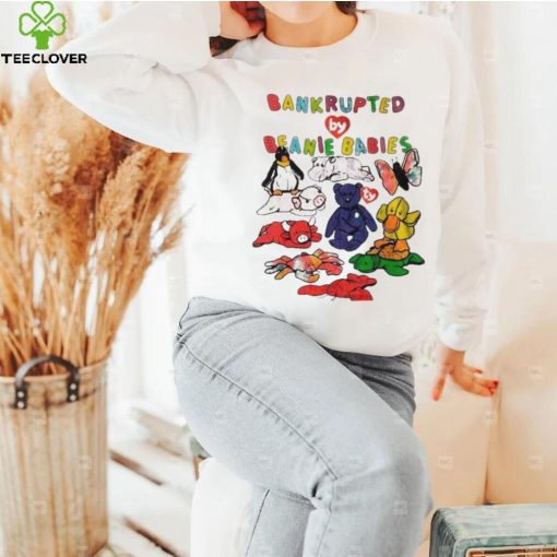 Bankrupted by beanie babies t hoodie, sweater, longsleeve, shirt v-neck, t-shirt