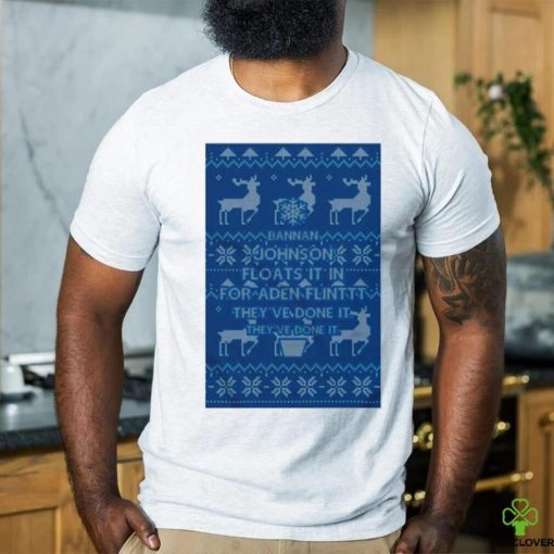 Bannan Johnson floats it in for aden flinttt they’ve done it they’ve done it Ugly Christmas shirt